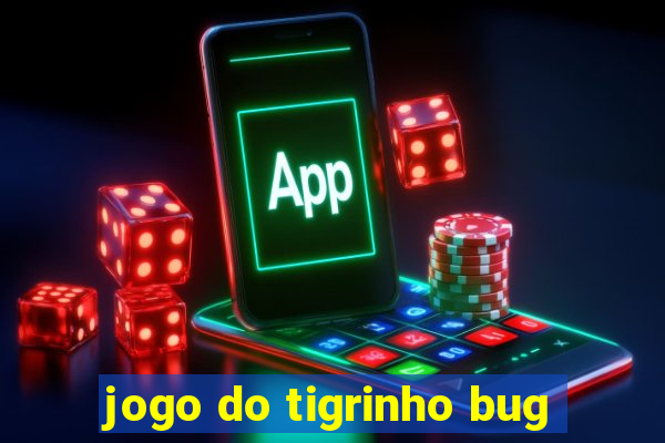 jogo do tigrinho bug